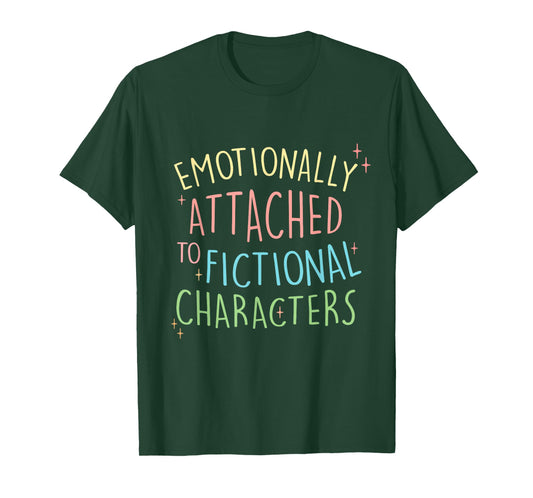 Cute Emotionally Attached to Fictional Characters, Bookish T-Shirt