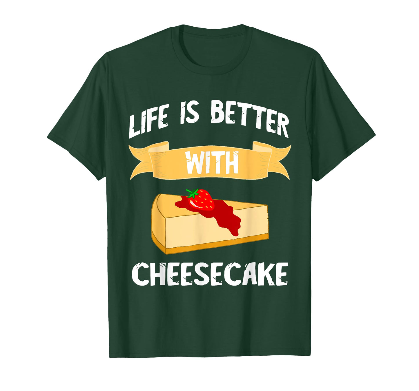 Cheese Cake Life Is Better With Cheesecake Dessert Cakes T-Shirt