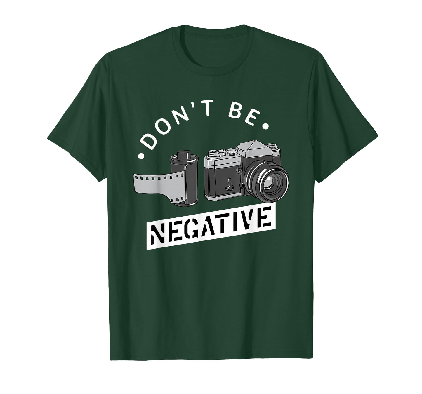 Don't Be Negative - Film Roll - Funny Photographer Camera T-Shirt