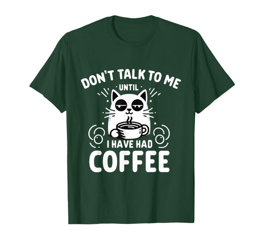 Coffee Cat - Don't Talk to Me Until I've Had My Coffee T-Shirt
