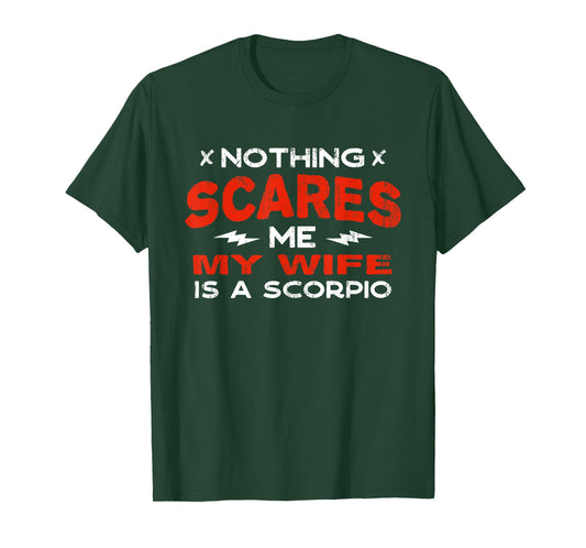 Nothing Scares Me My Wife Is a Scorpio Funny Horoscope Humor T-Shirt
