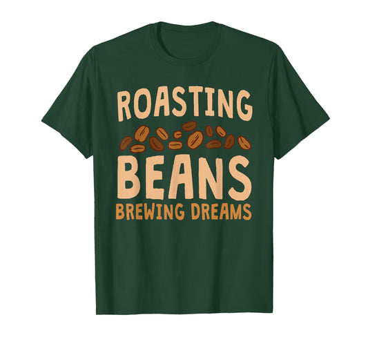 Funny Home Roaster Coffee Roasting Beans Brewing Dreams T-Shirt