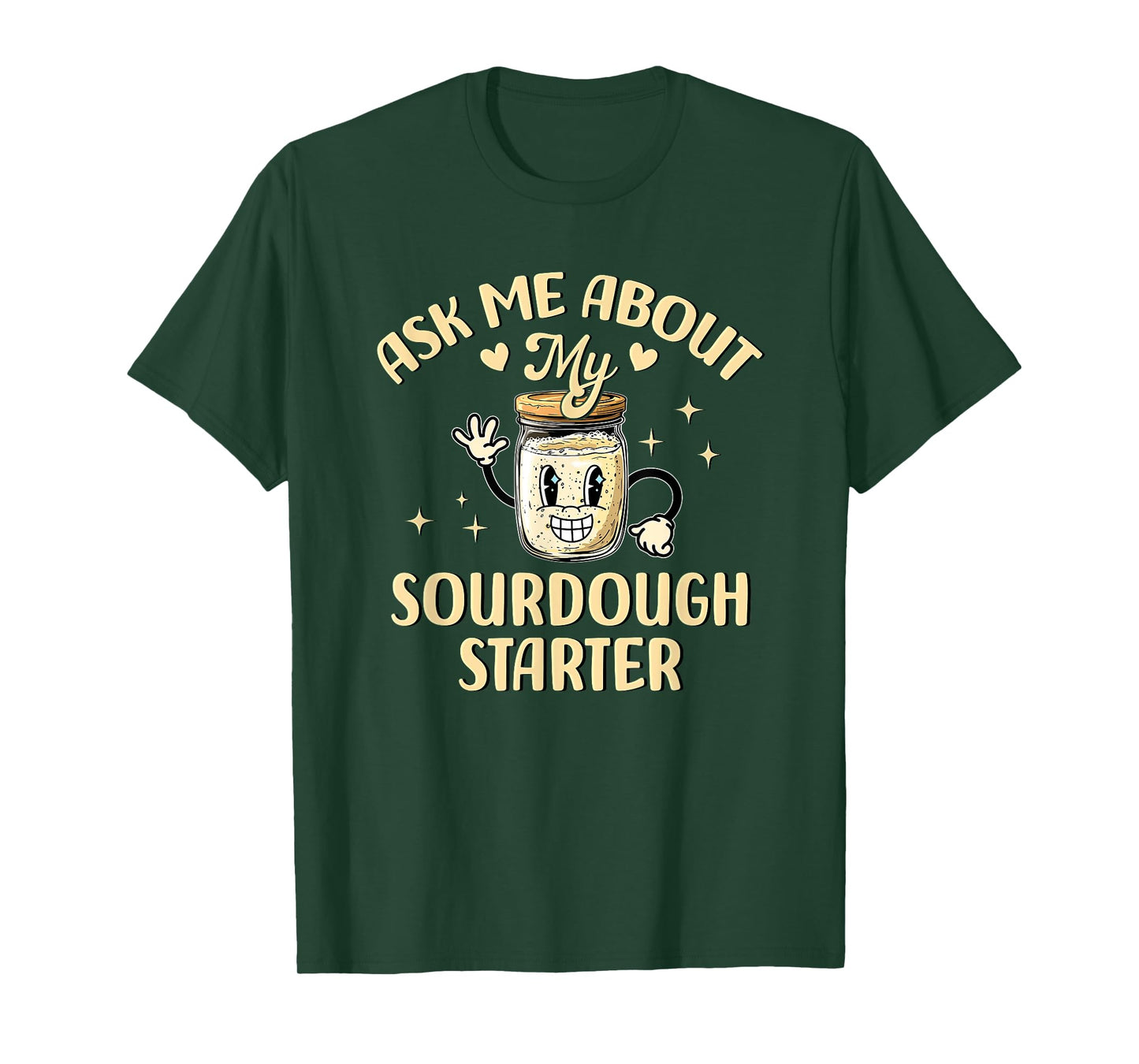 Ask Me About My Sourdough Starter Funny Baking T-Shirt