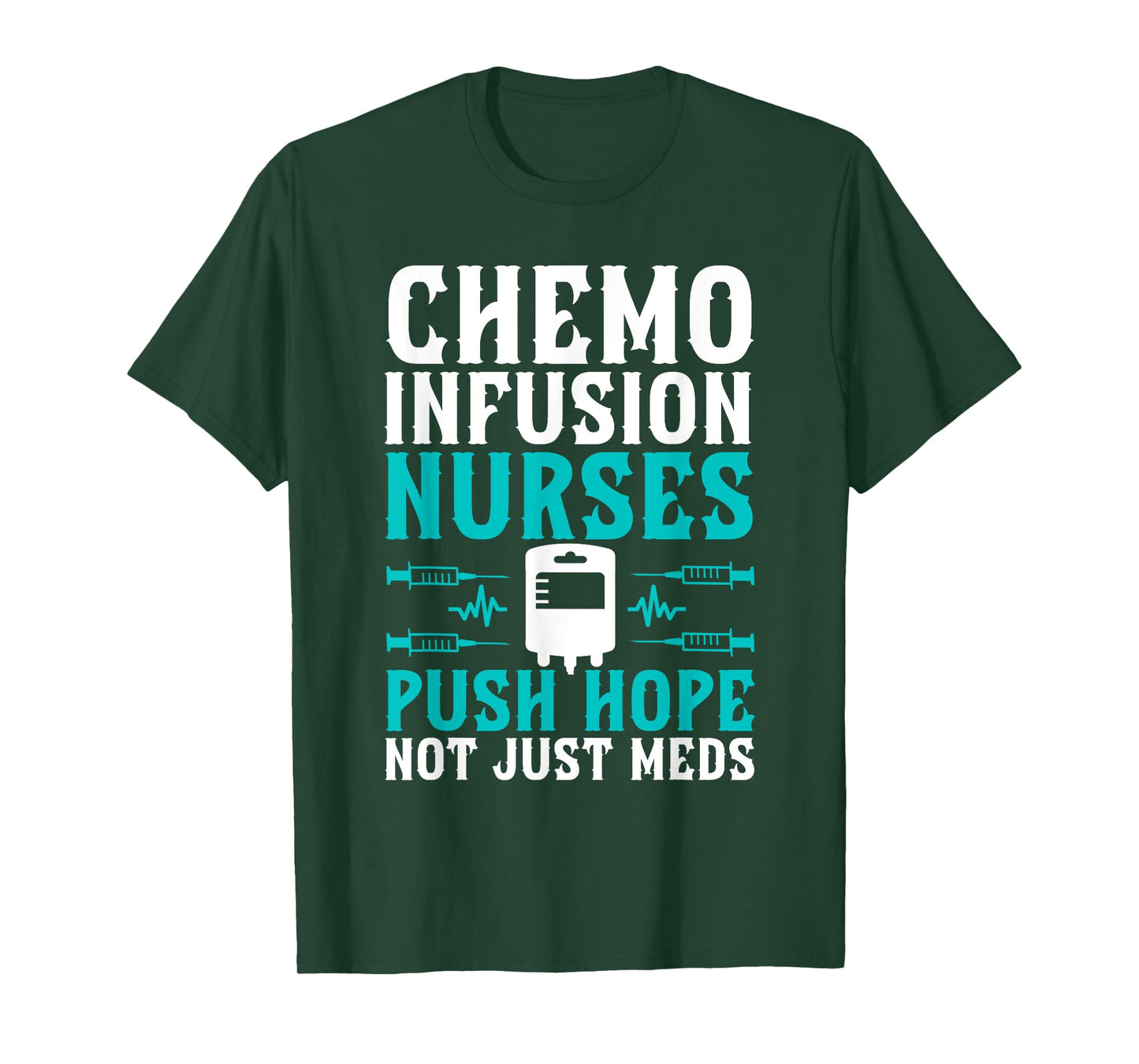 Chemo Infusion Nurses Push Hope Not Just Meds T-Shirt