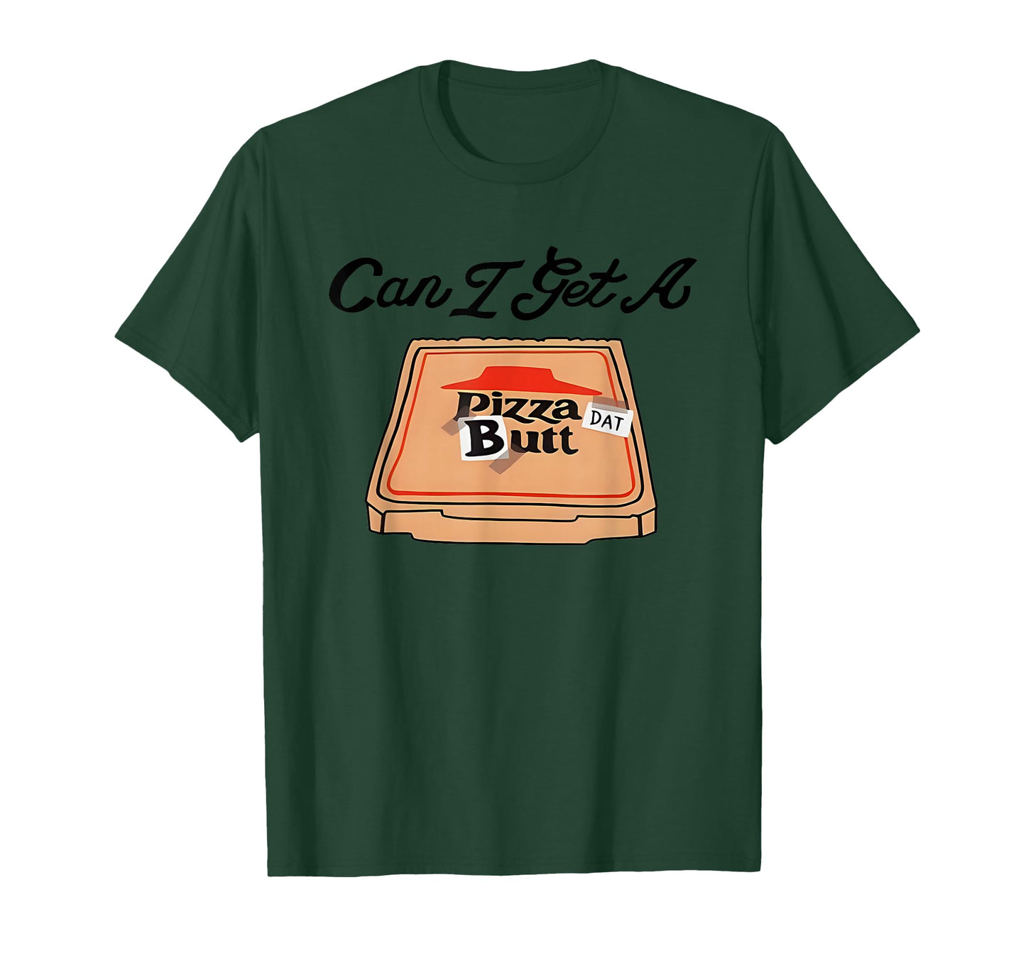 Can I Get A Pizza Dat Butt T-Shirt
