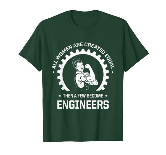 All Women Are Created Equal - Funny Female Engineer T-Shirt