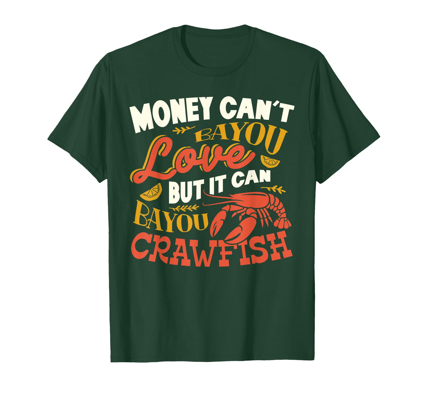 Money Can't Bayou Love But It Can Bayou Crawfish Funny T-Shirt