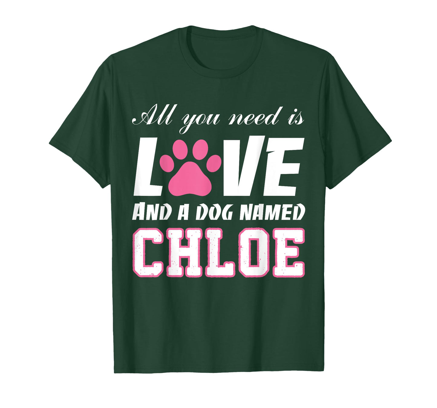 All you need is love and a dog named Chloe T Shirt-My Dog Men Women Kids T-Shirt