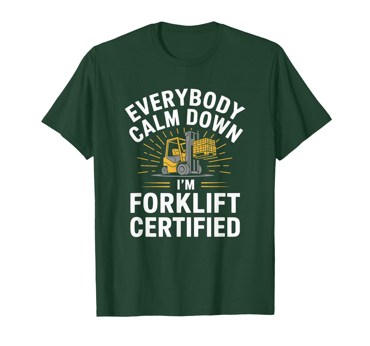 Forklifting, Everybody Calm Down I'M Forklift Certified T-Shirt
