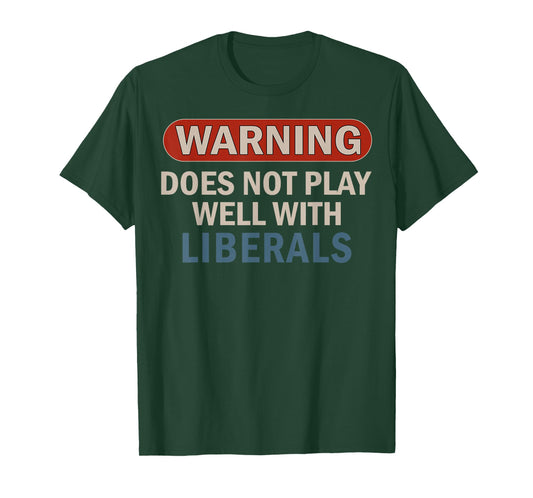 Warning Does Not Play Well with Liberals T-Shirt