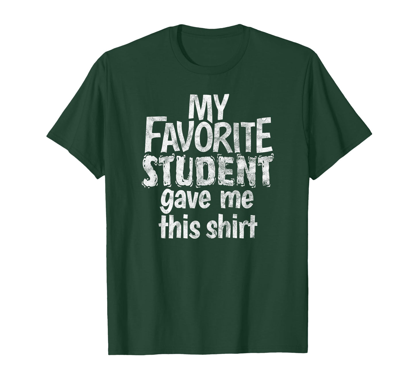 My Favorite Student Gave Me This Shirt Gag Gift T-Shirt