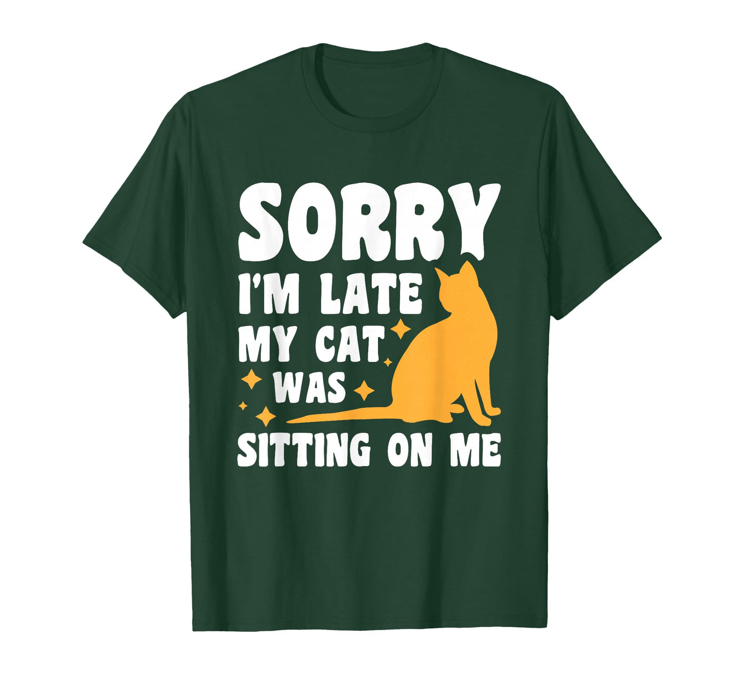 Sorry I'm Late My Cat Was Sitting On Me T-Shirt