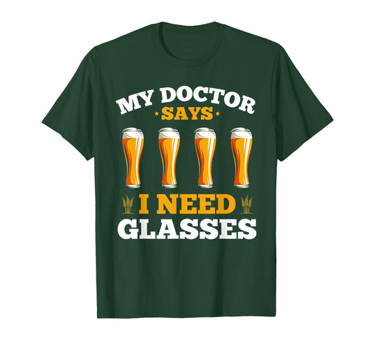 Alcohol My Doctor Says I Need Glasses Beer Sarcasm T-Shirt
