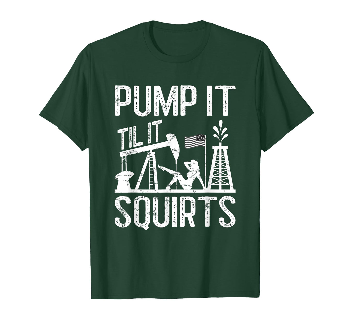 Pump It Til It Squirts Oilfield Man Oil Worker T-Shirt