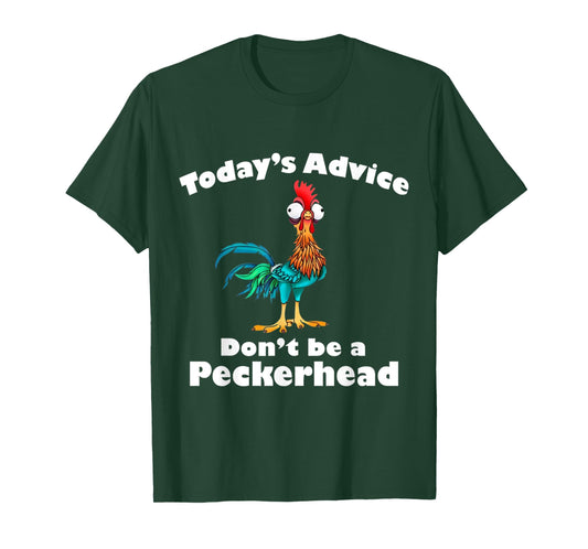 Chicken Funny Today's Advice Don't Be A Peckerhead T-Shirt