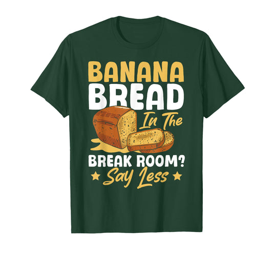 Banana Bread In The Break Room Banana Bread Maker At Work T-Shirt