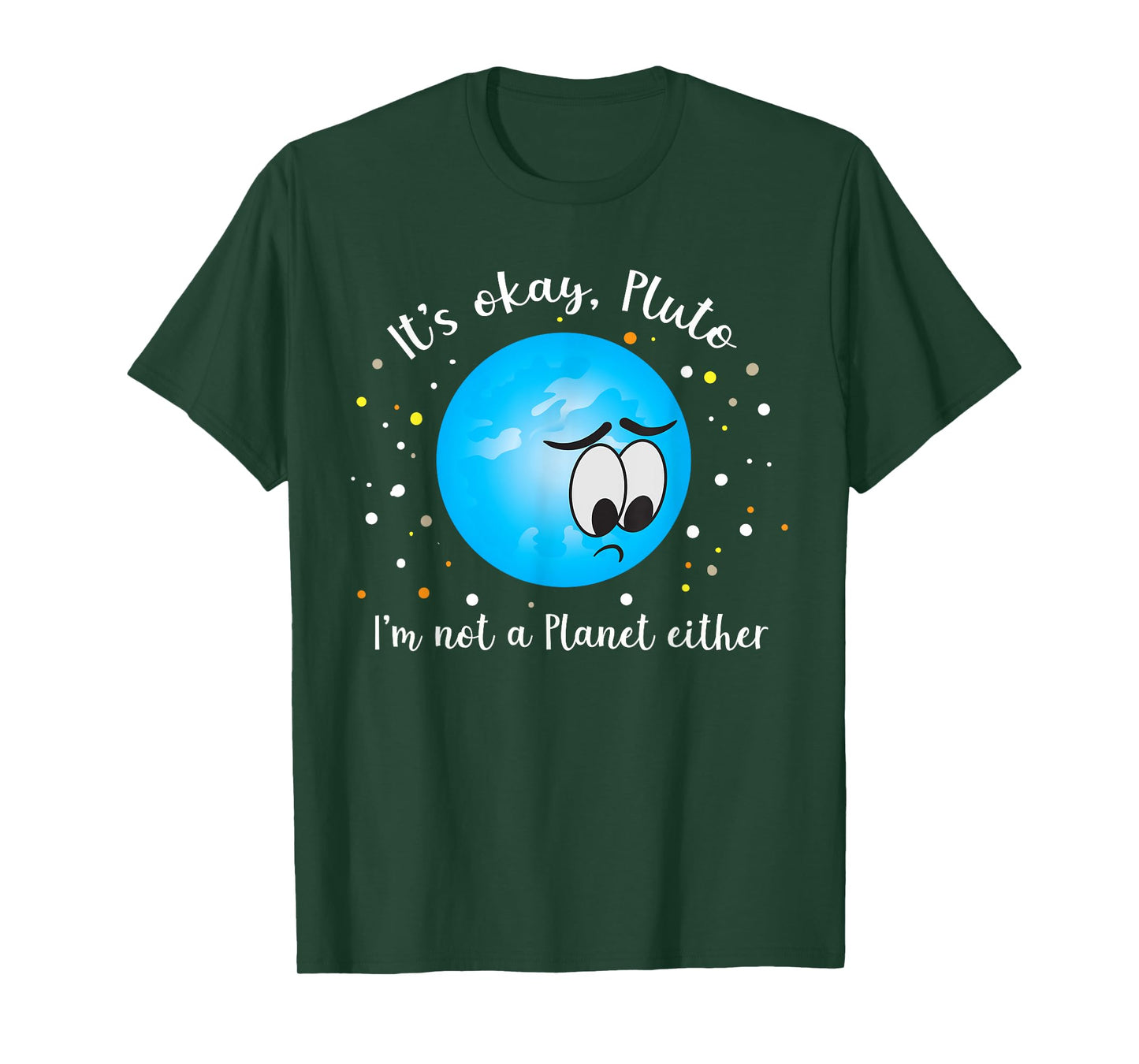 It's Ok Pluto I'm Not A Planet Either Never Forget T-Shirt T-Shirt