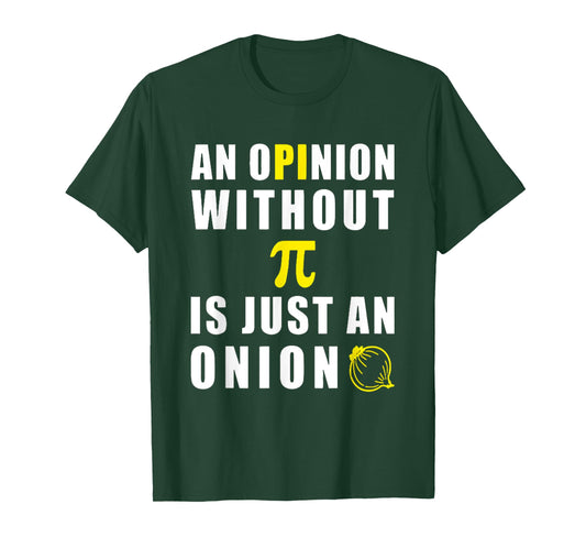An Opinion Without Pi Is Just An Onion 3.14 Mathematics T-Shirt