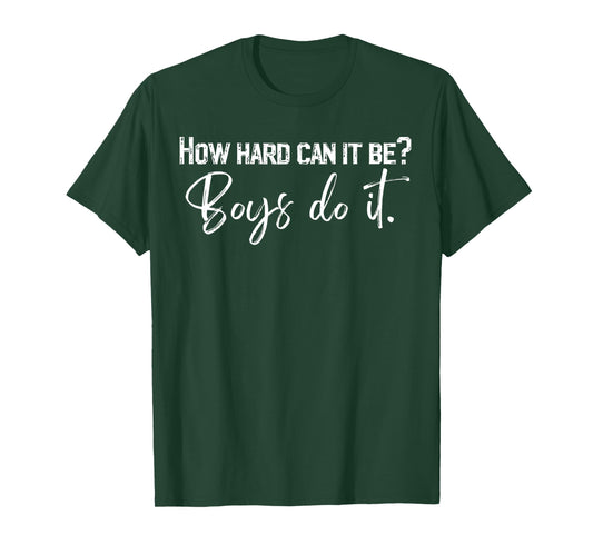 How Hard Can It Be Boys Do It T-Shirt