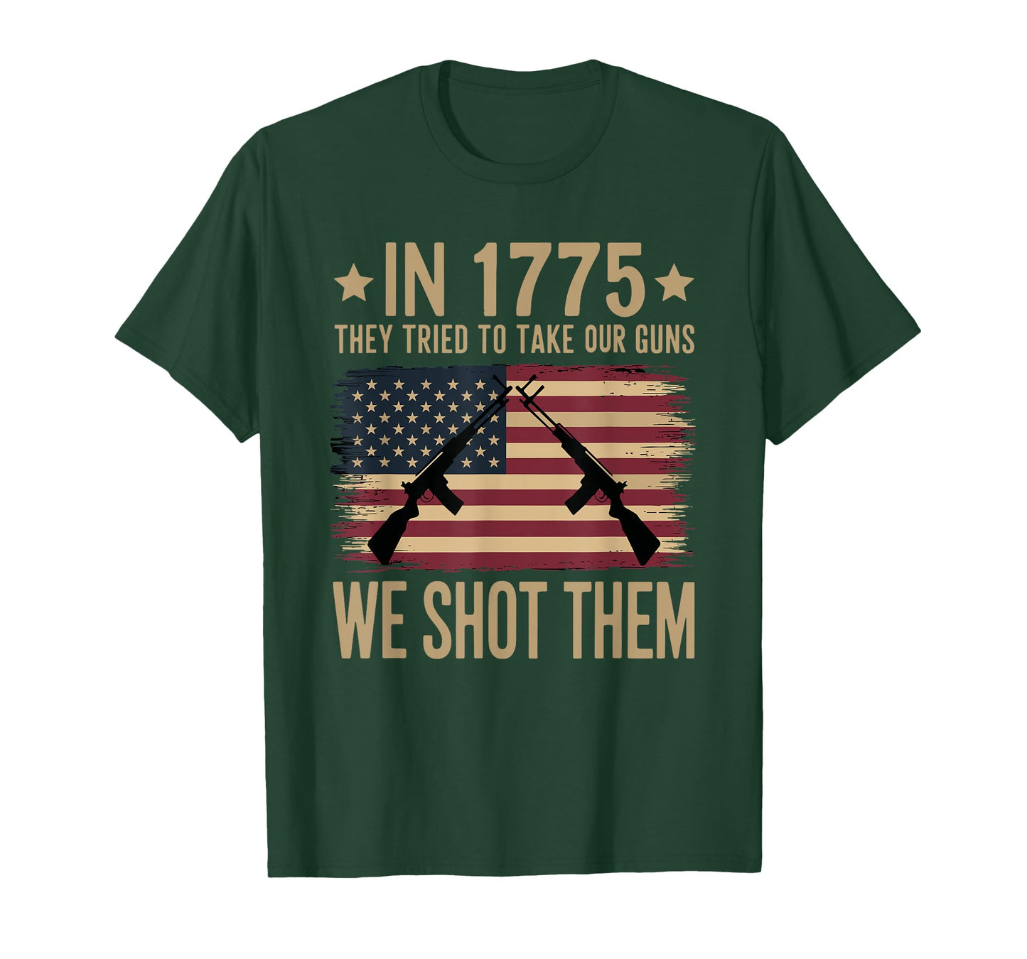 In 1775 They Tried To Take Our Guns We Shot Them T-Shirt