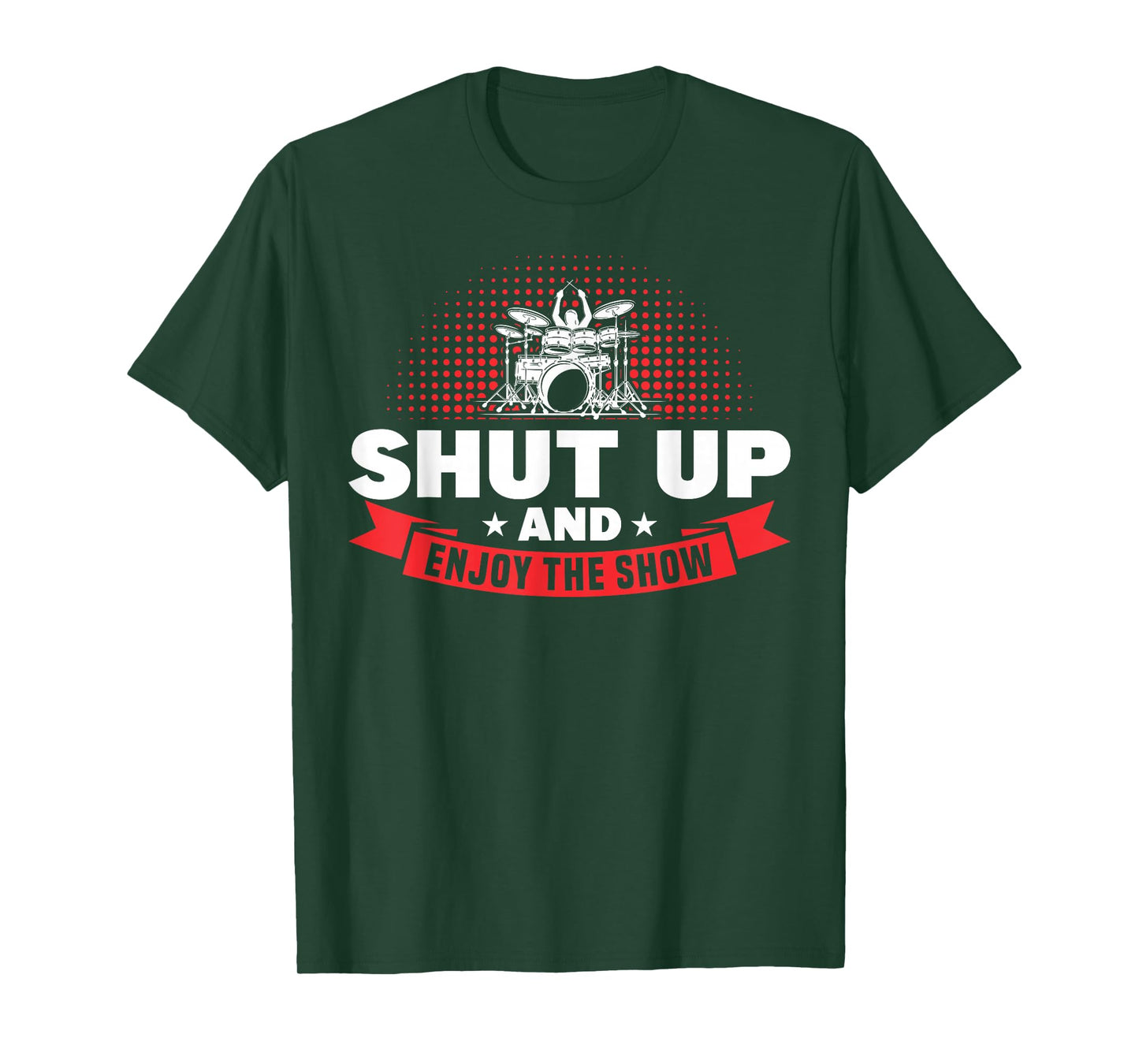 Shut Up And And Enjoy The Show Drummer T-Shirt