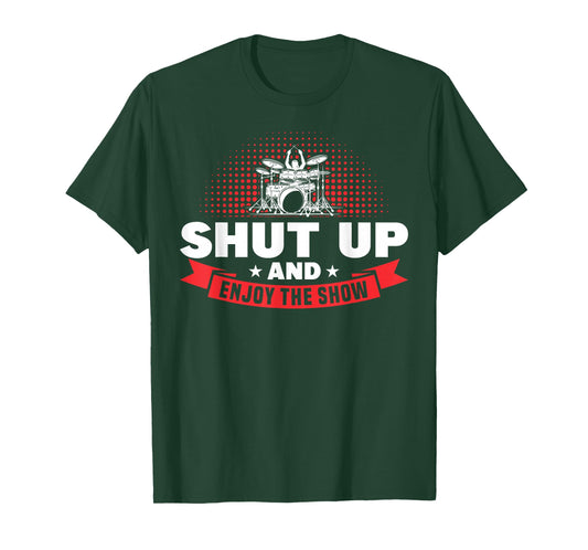 Shut Up And And Enjoy The Show Drummer T-Shirt