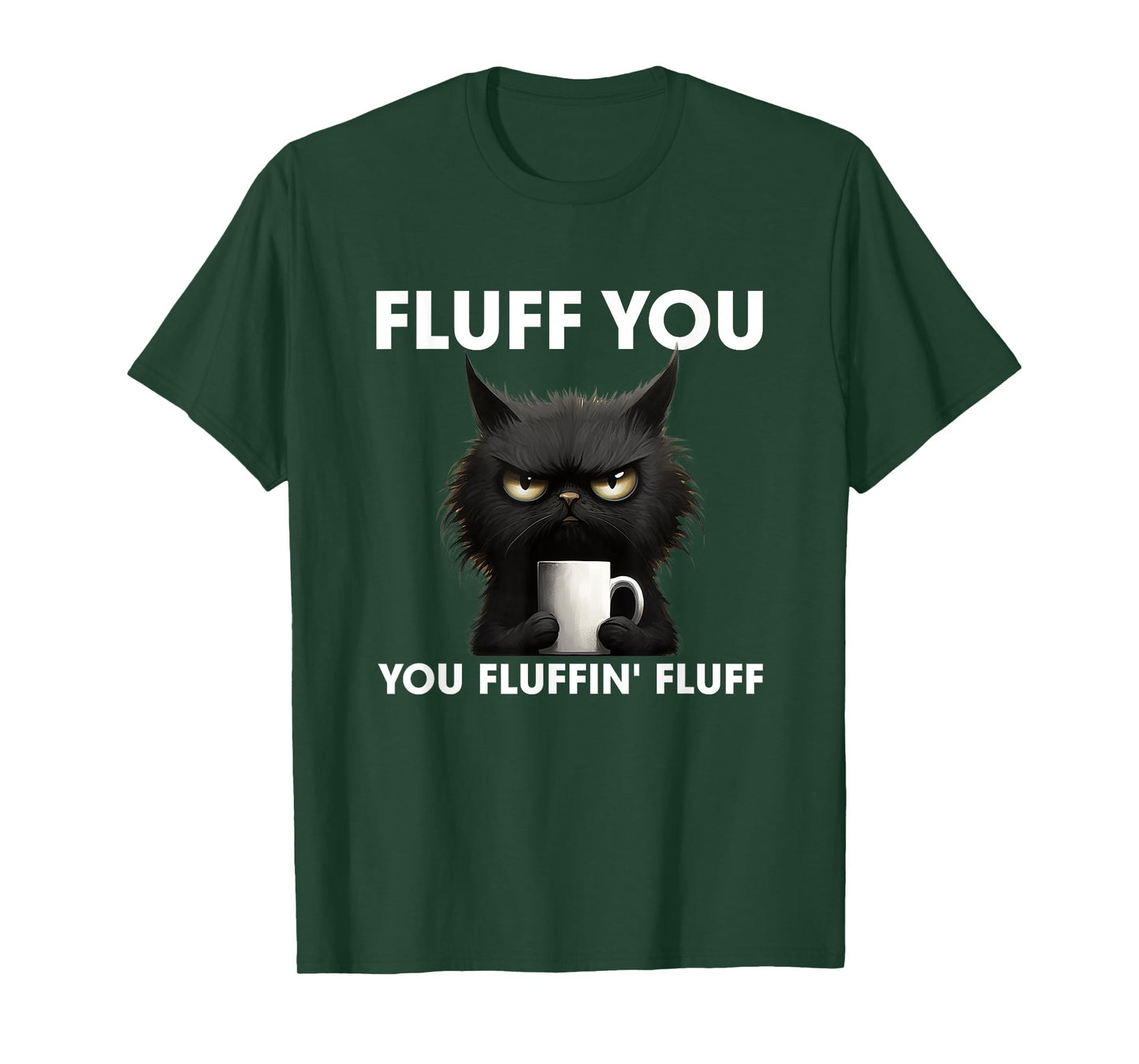 Fluff You You Fluffin' Fluff Cat Shirt Funny Coffee Cat Men Women T-Shirt