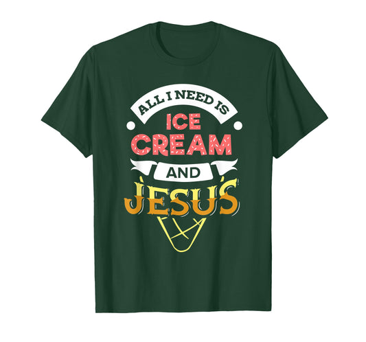 All i need is Ice Cream and Jesus Christan God Baking TShirt T-Shirt for Men Women