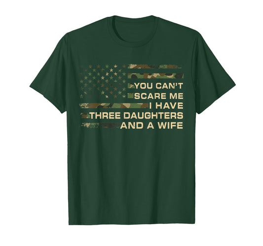 You Can't Scare Me I Have 3 Daughters & Wife Fathers Day Dad T-Shirt