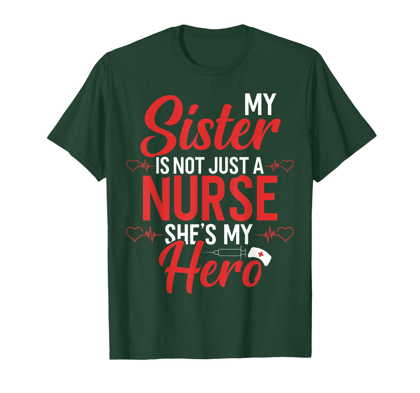 Cute Nurse Quote My Sister Is Not A Nurse She's My Hero T-Shirt