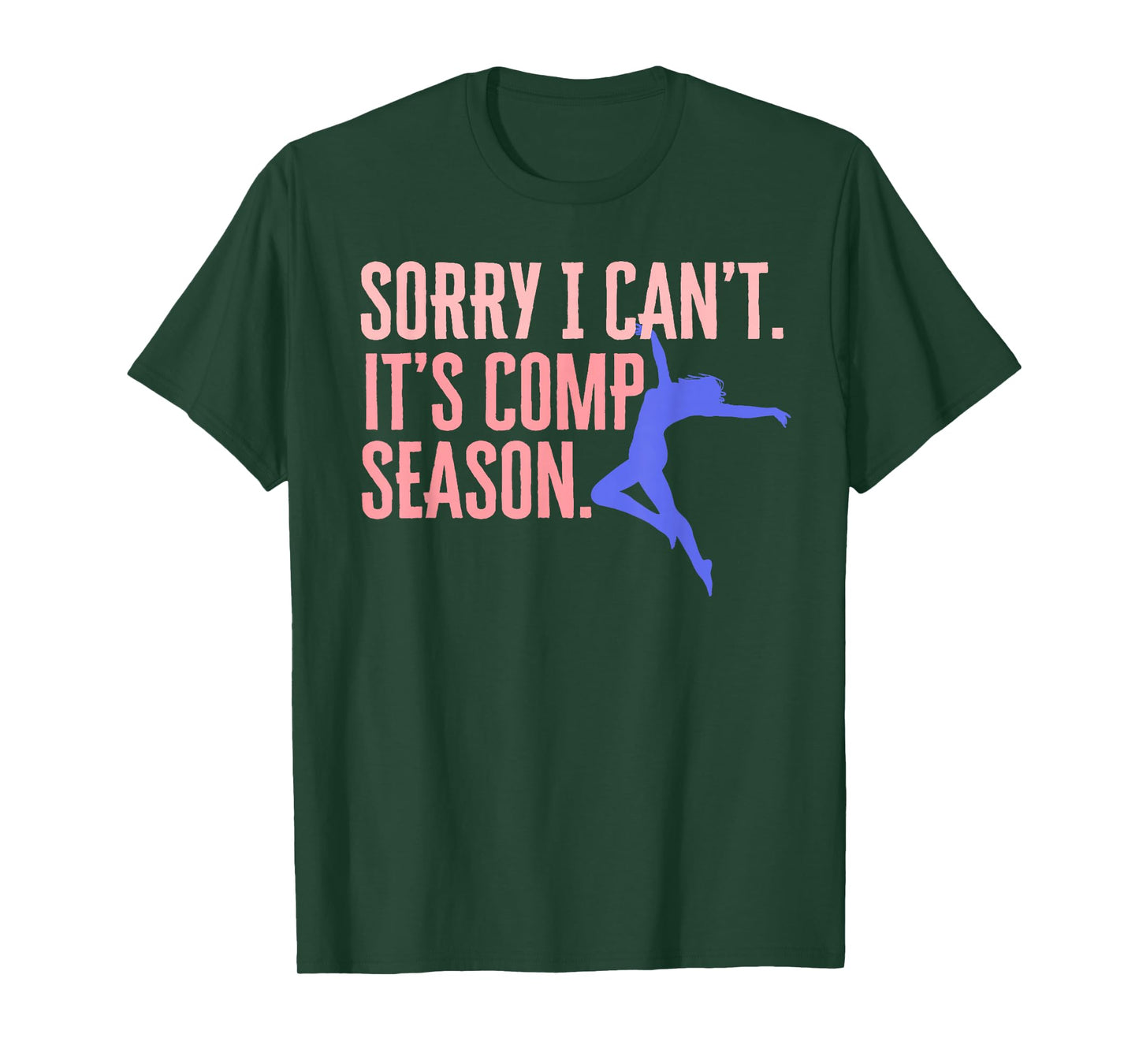 Sorry I Can't Its Comp Season Cheer Gilrs Comp Dance Mom T-Shirt