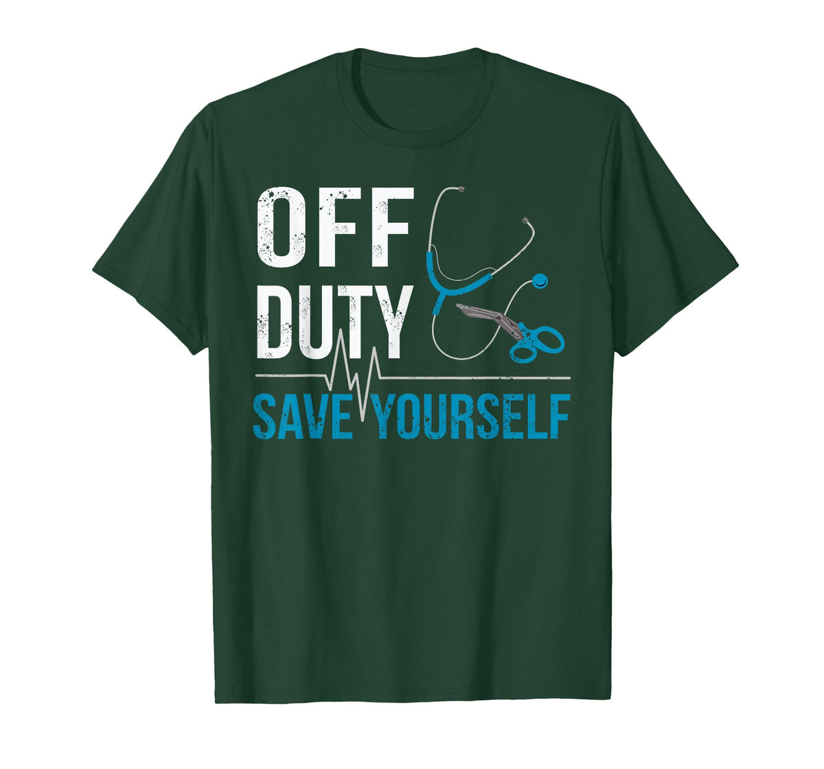 Off Duty Save Yourself Sarcasm EMS Medical Ambulance Nurse T-Shirt