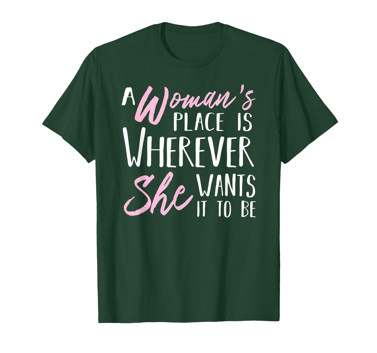A Woman's Place is Wherever She wants it to be Tee Shirt