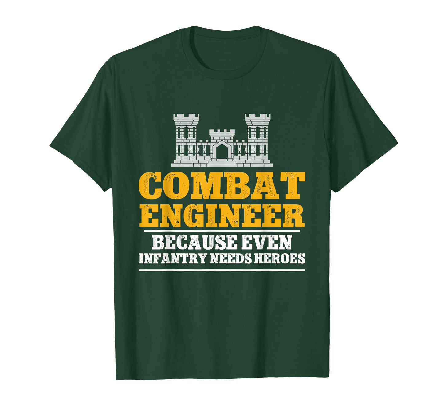 Combat Engineer Because Even Infantry Needs Heroes T-Shirt