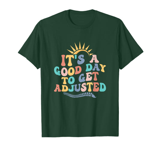 Chiropractic Adjustment Spine Outfits And Gifts It's A Good Day To Get Adjusted Chiropractor Chiropractic T-Shirt