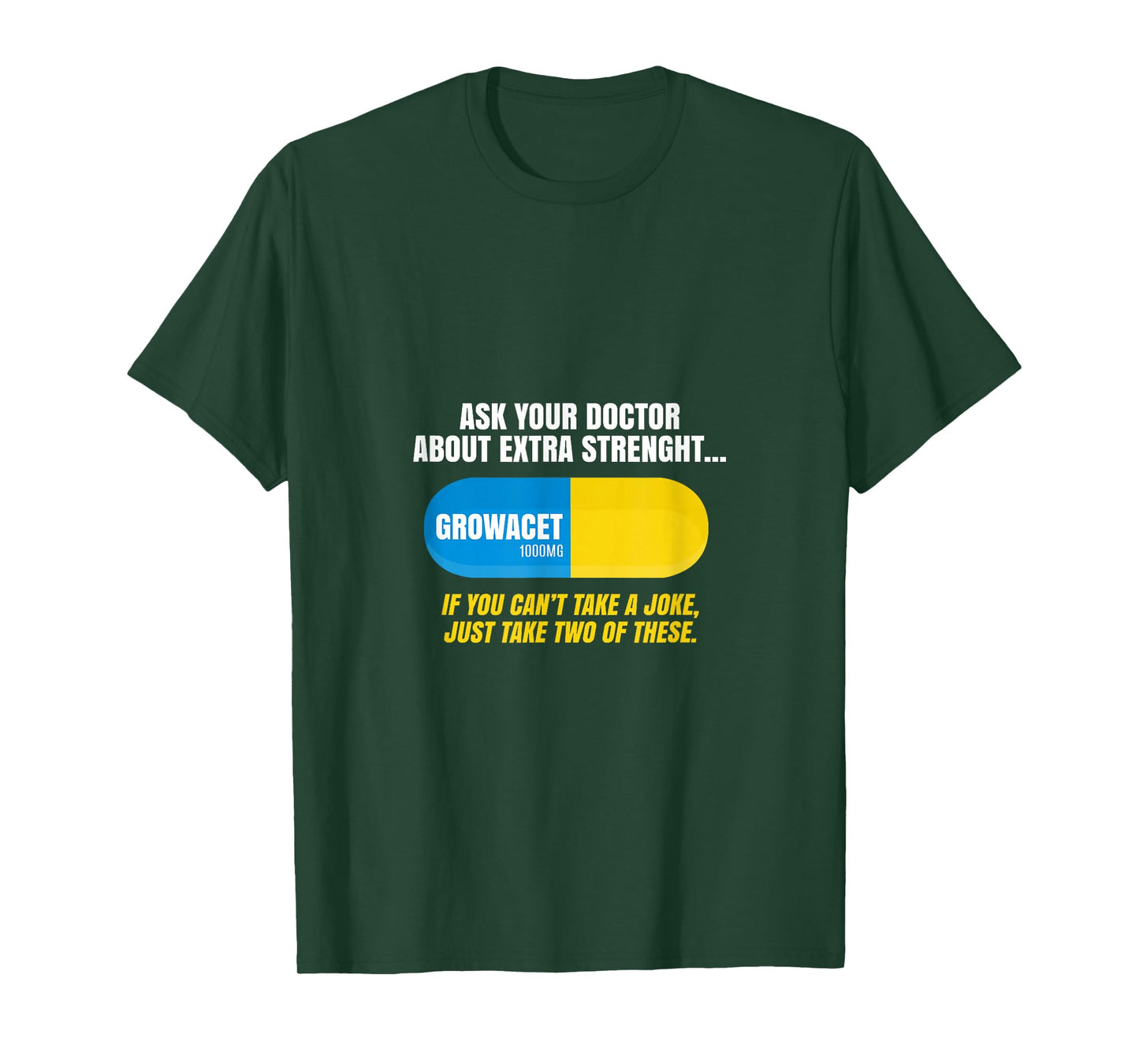 Ask Your Doctor About Extra Strength Growacet Funny Sarcasm T-Shirt
