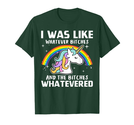 I Was Like Whatever Bitches And The Bitches Whatevered T-Shirt