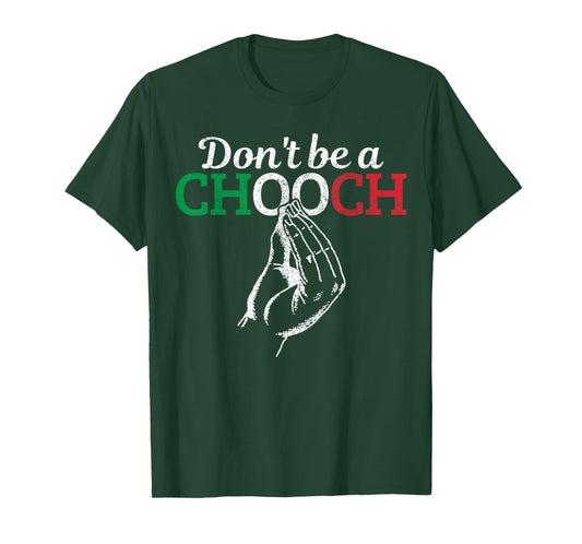 Don't Be A Chooch Funny Italian Flag Saying Quote Italy Gift T-Shirt