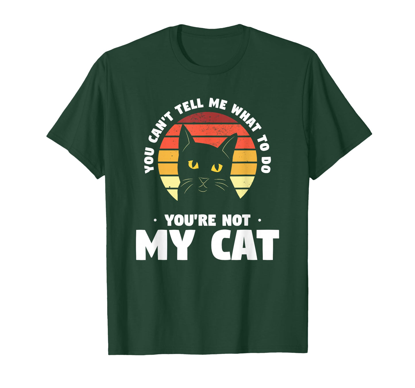You Can't Tell Me What To Do You're Not My Cat Pet Cats T-Shirt for Men Women