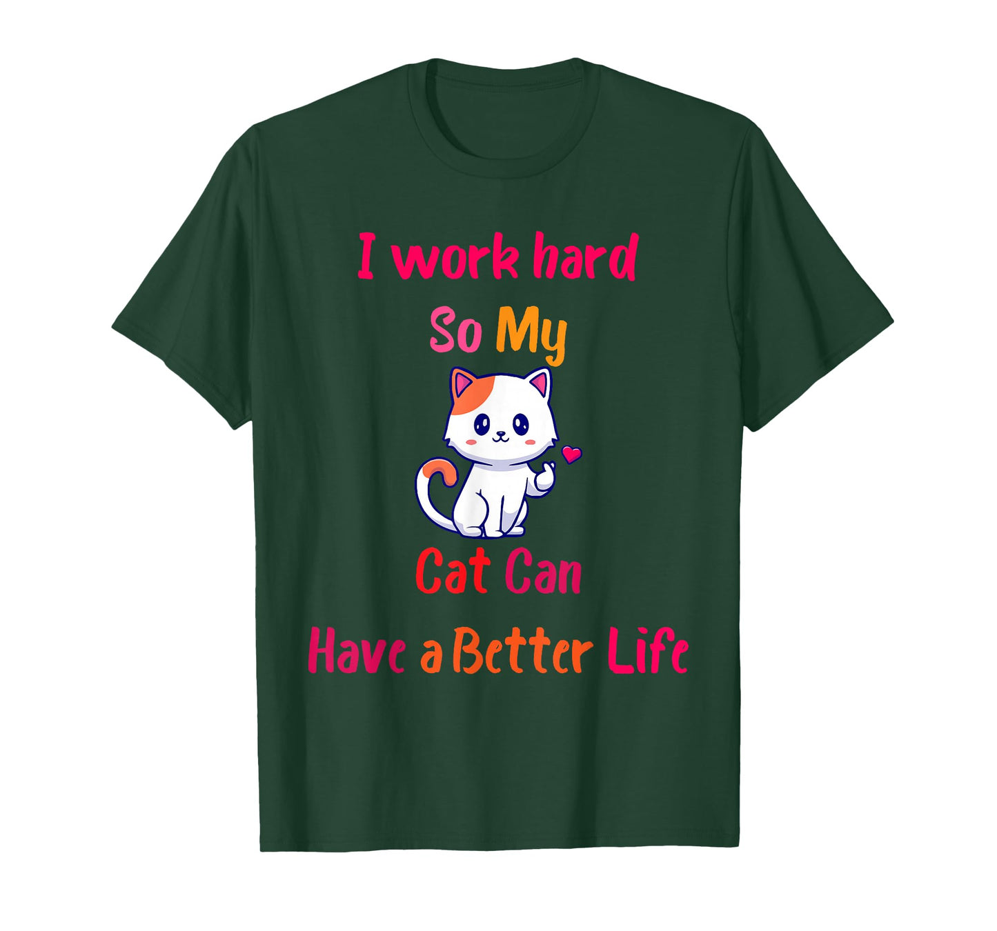I Work Hard So My Cat Can Have A Better Life, Funny Kitten T-Shirt