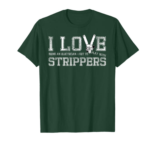 I Love Strippers Funny Electrician Gift T-Shirt
