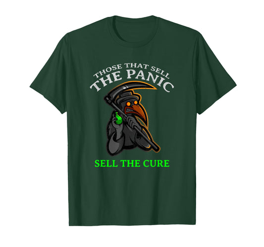 "THOSE WHO SELL THE PANIC SELL THE CURE" Funny T-Shirt