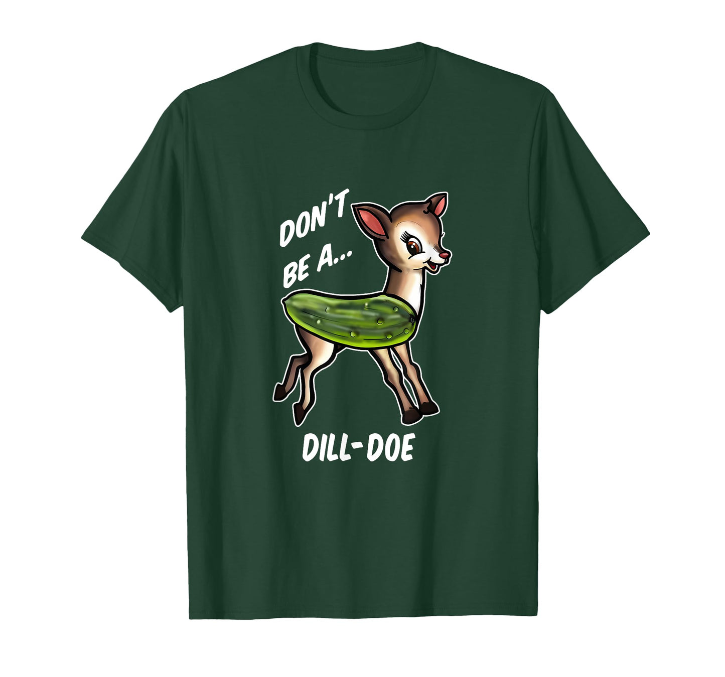 Don’t Be A Dill Doe Funny Apparel T-Shirt