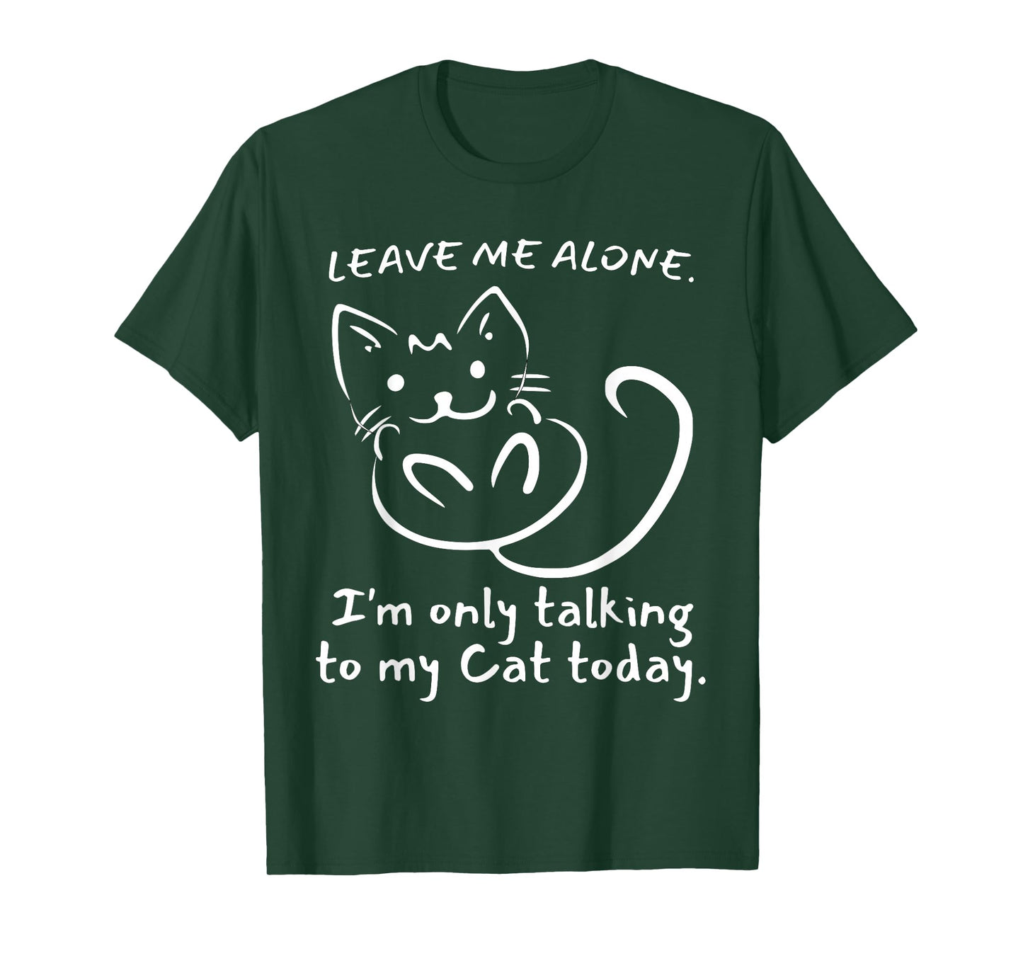 Leave Me Alone I'm Only Talking To My Cat Today - Funny T-Shirt