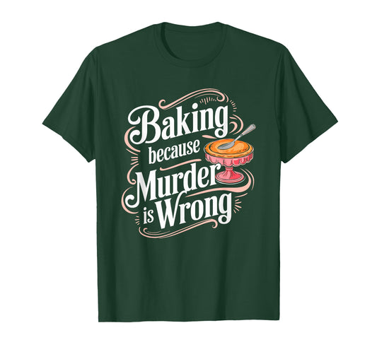 Baking Because Murder Is Wrong Humor T-Shirt