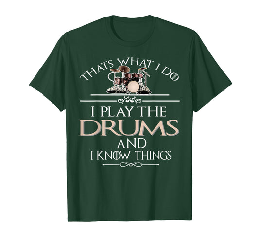 Thats what I do I play the Drums and I know things T-Shirt