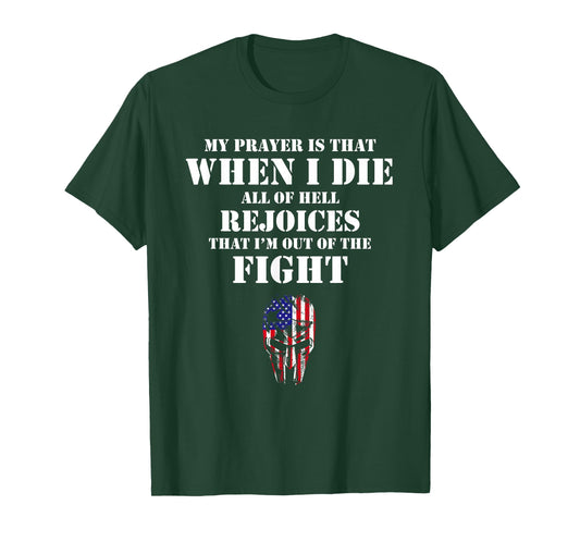 My prayer is that when I die all of hell rejoices T-Shirt