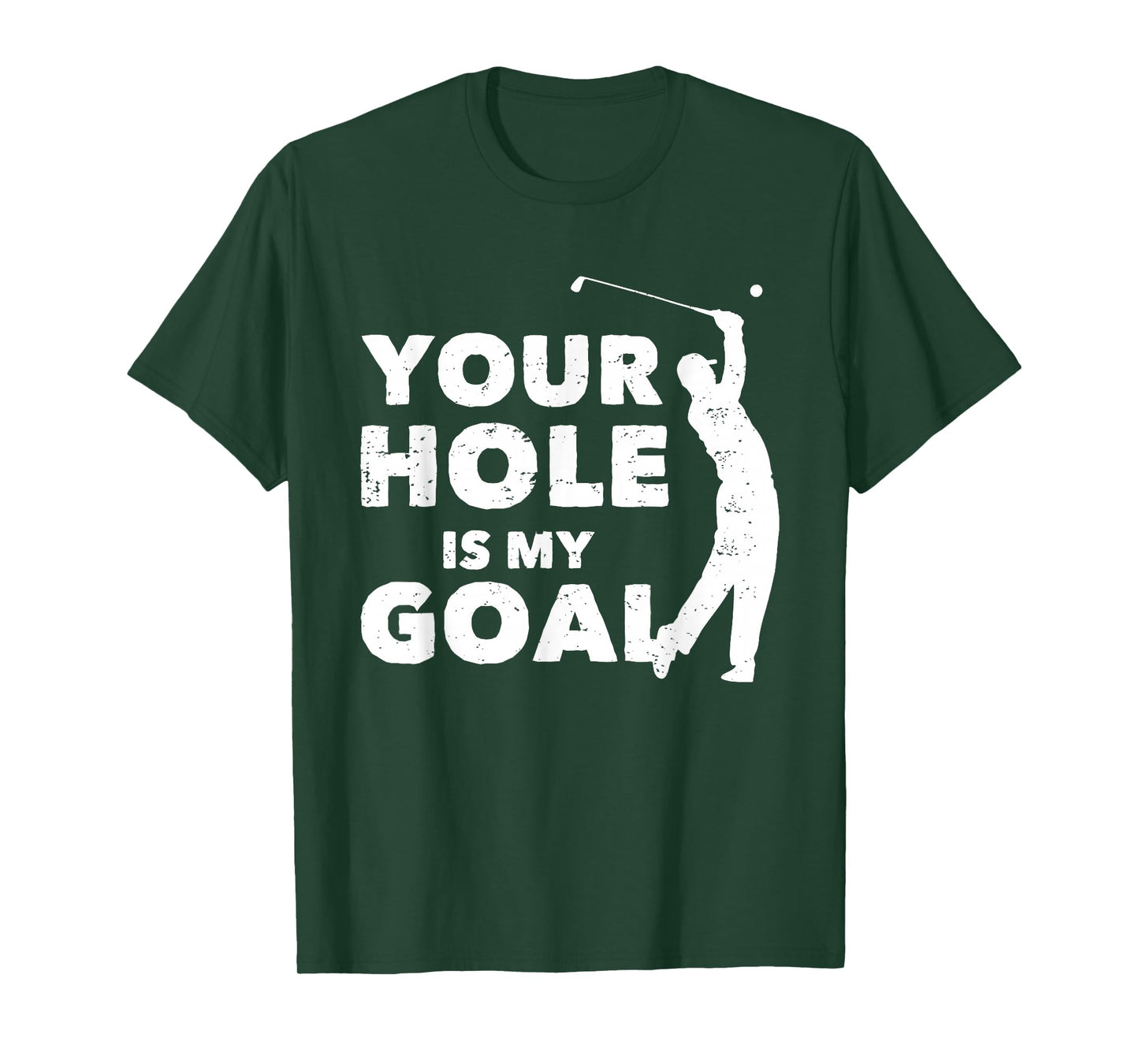 Your Hole Is My Goal Funny Golf Golfing Sports Golfer Gift T-Shirt