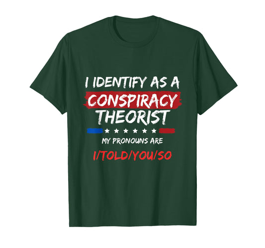 I Identify As A Conspiracy Theorist T Shirt, Funny Political T-Shirt