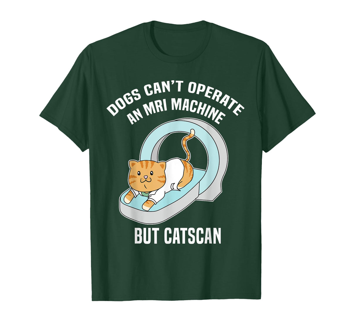 Dog's Can't MRI But Catscan Funny Kitty Cat Humor T Shirt T-Shirt
